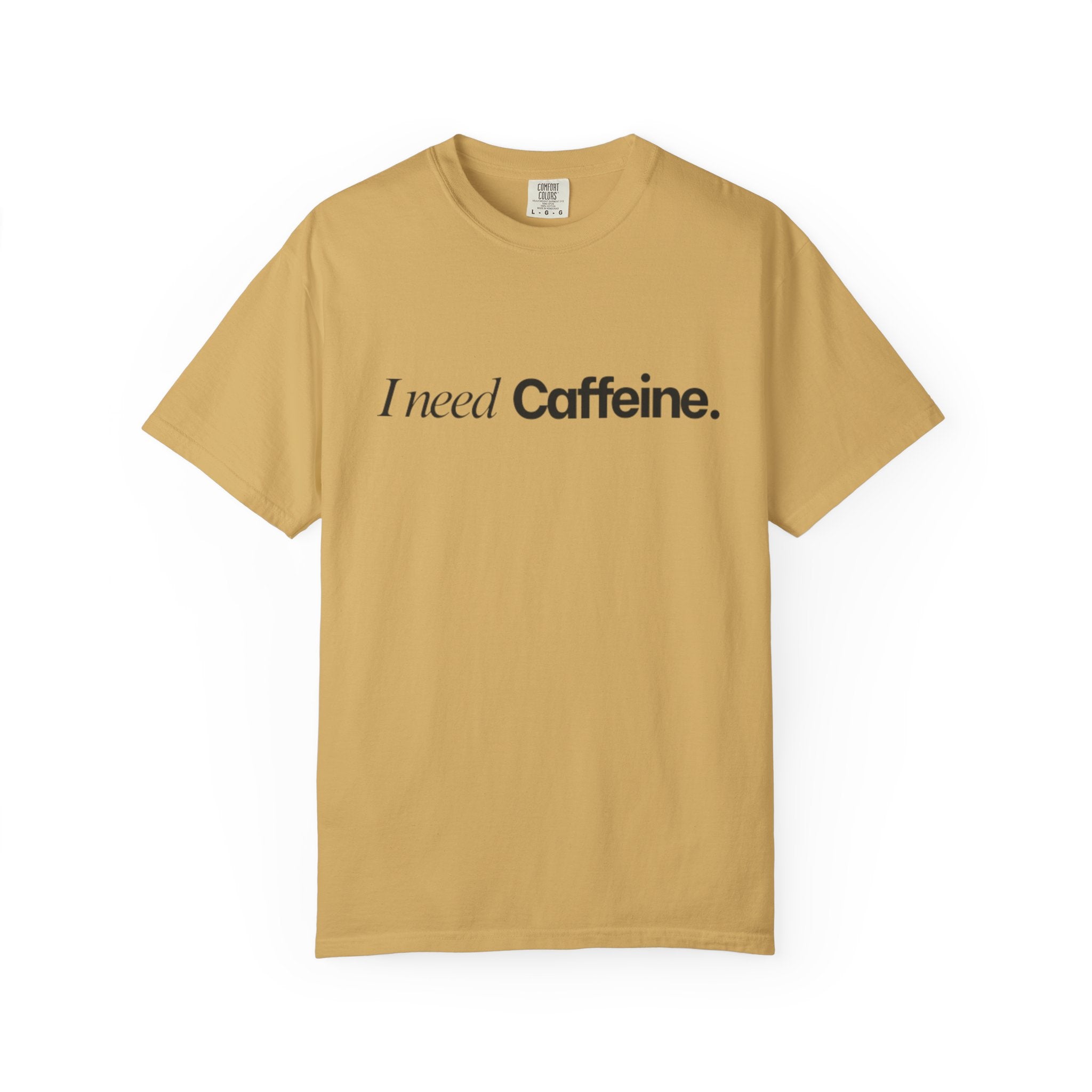 I need caffeine T-shirt
